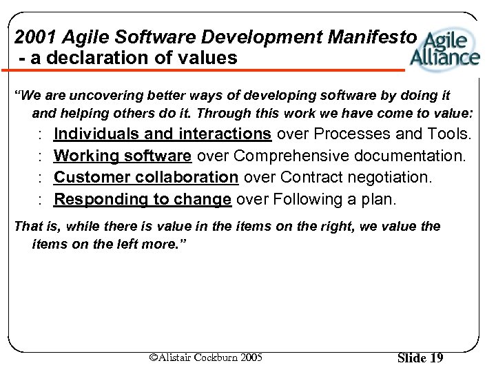 2001 Agile Software Development Manifesto - a declaration of values “We are uncovering better