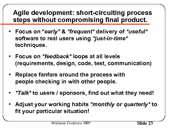 Agile development: short-circuiting process steps without compromising final product. • Focus on *early* &