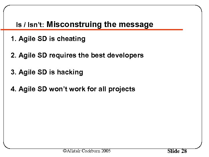 Is / Isn’t: Misconstruing the message 1. Agile SD is cheating 2. Agile SD