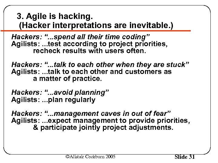 3. Agile is hacking. (Hacker interpretations are inevitable. ) Hackers: “. . . spend