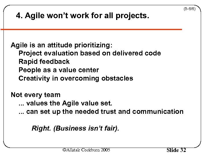 (5 -6/6) 4. Agile won’t work for all projects. Agile is an attitude prioritizing: