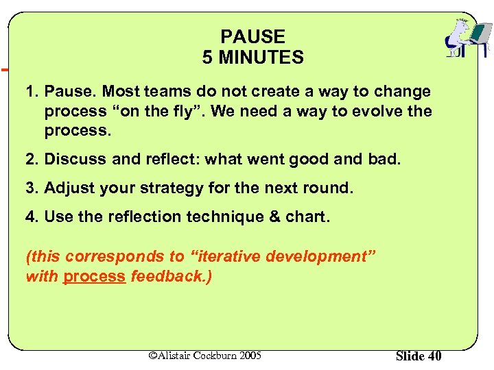 PAUSE 5 MINUTES 1. Pause. Most teams do not create a way to change