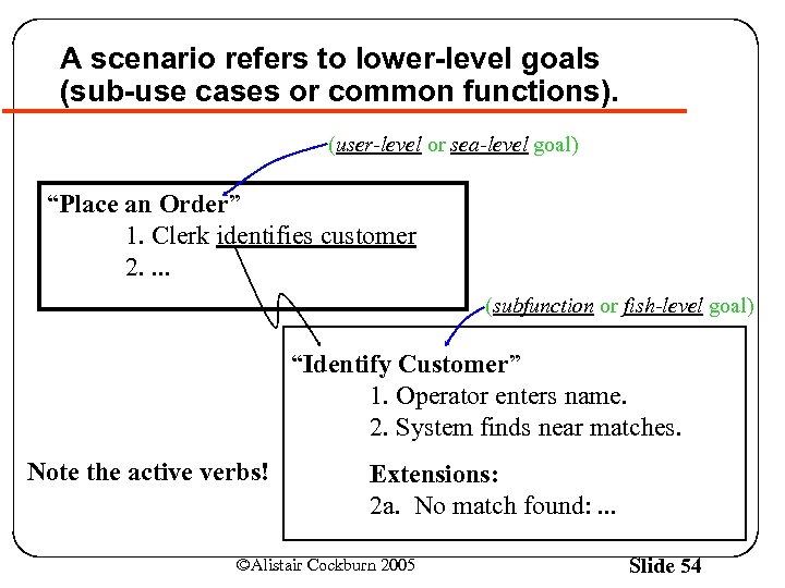 A scenario refers to lower-level goals (sub-use cases or common functions). (user-level or sea-level