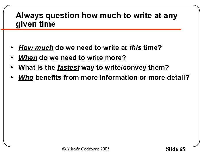 Always question how much to write at any given time • • How much