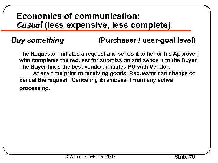 Economics of communication: Casual (less expensive, less complete) Buy something (Purchaser / user-goal level)