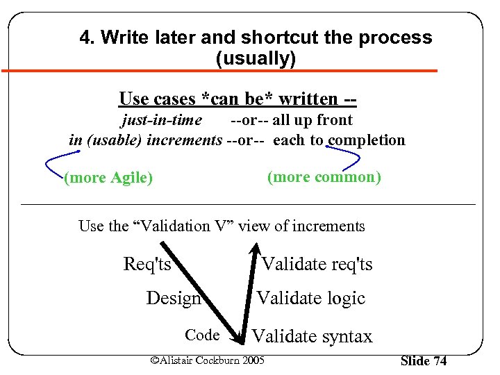 4. Write later and shortcut the process (usually) Use cases *can be* written -just-in-time