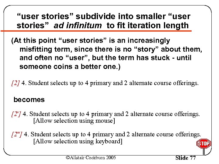 “user stories” subdivide into smaller “user stories” ad infinitum to fit iteration length (At