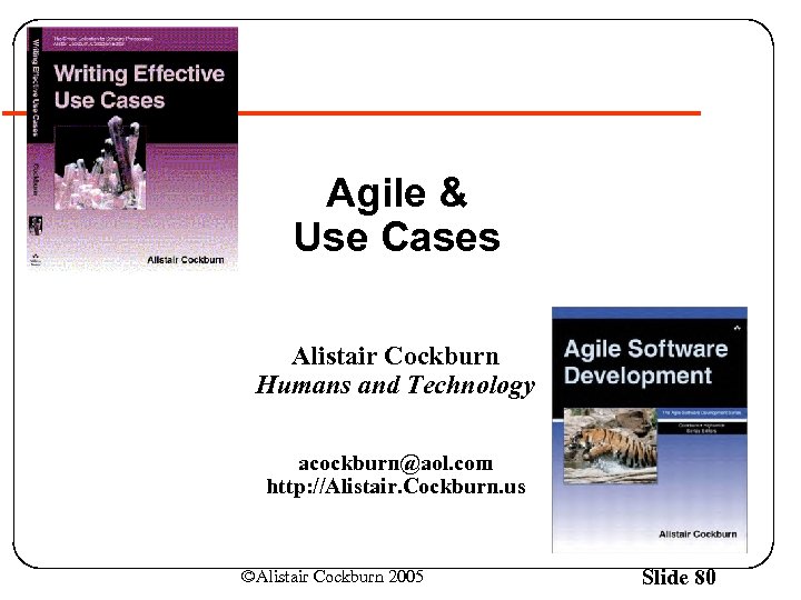 Agile & Use Cases Alistair Cockburn Humans and Technology acockburn@aol. com http: //Alistair. Cockburn.