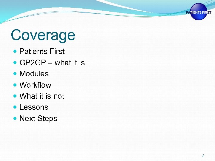 Coverage Patients First GP 2 GP – what it is Modules Workflow What it