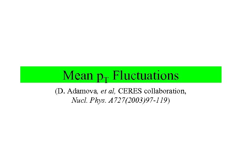 Mean p. T Fluctuations (D. Adamova, et al, CERES collaboration, Nucl. Phys. A 727(2003)97