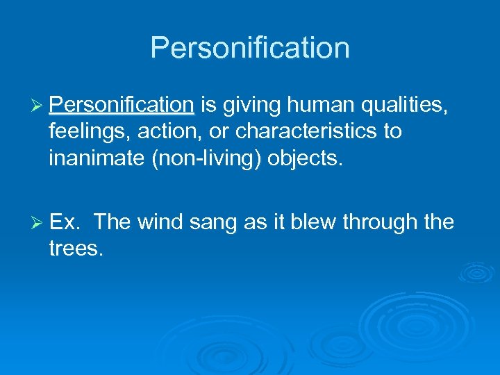 Personification Ø Personification is giving human qualities, feelings, action, or characteristics to inanimate (non-living)