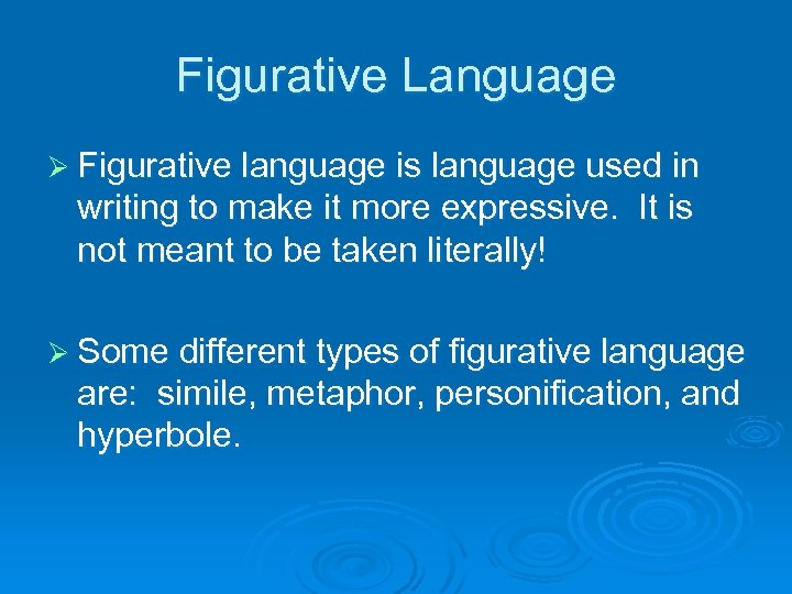 Figurative Language Ø Figurative language is language used in writing to make it more