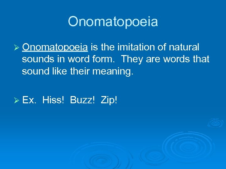 Onomatopoeia Ø Onomatopoeia is the imitation of natural sounds in word form. They are