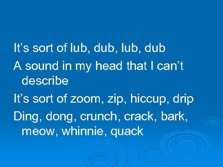 It’s sort of lub, dub, lub, dub A sound in my head that I