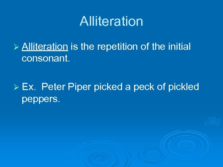 Alliteration Ø Alliteration is the repetition of the initial consonant. Ø Ex. Peter Piper