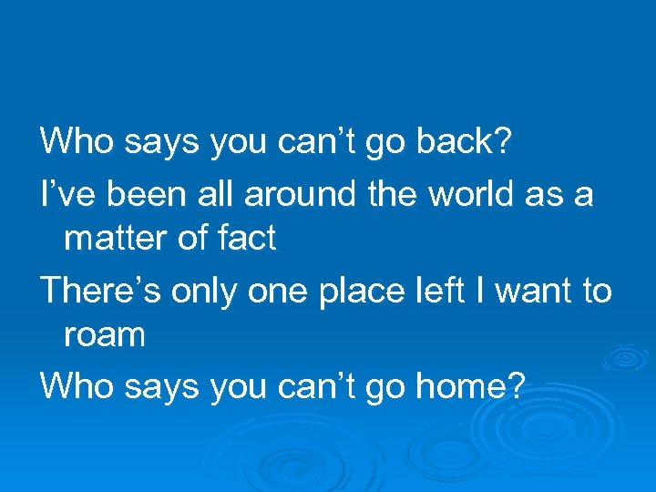 Who says you can’t go back? I’ve been all around the world as a