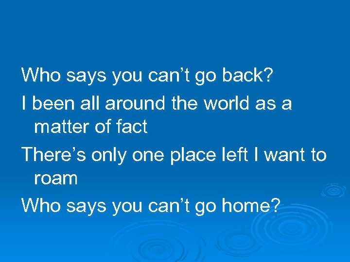 Who says you can’t go back? I been all around the world as a