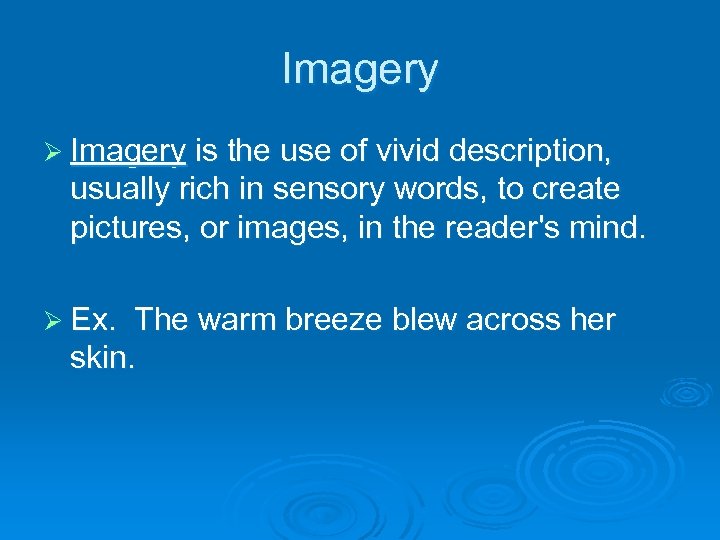 Imagery Ø Imagery is the use of vivid description, usually rich in sensory words,