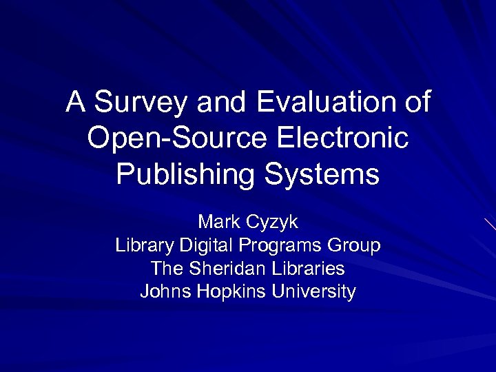 A Survey and Evaluation of Open-Source Electronic Publishing Systems Mark Cyzyk Library Digital Programs