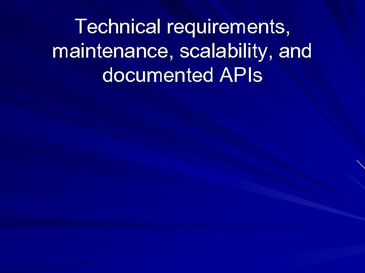 Technical requirements, maintenance, scalability, and documented APIs 