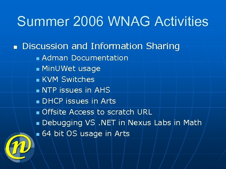 Summer 2006 WNAG Activities n Discussion and Information Sharing Adman Documentation n Min. UWet