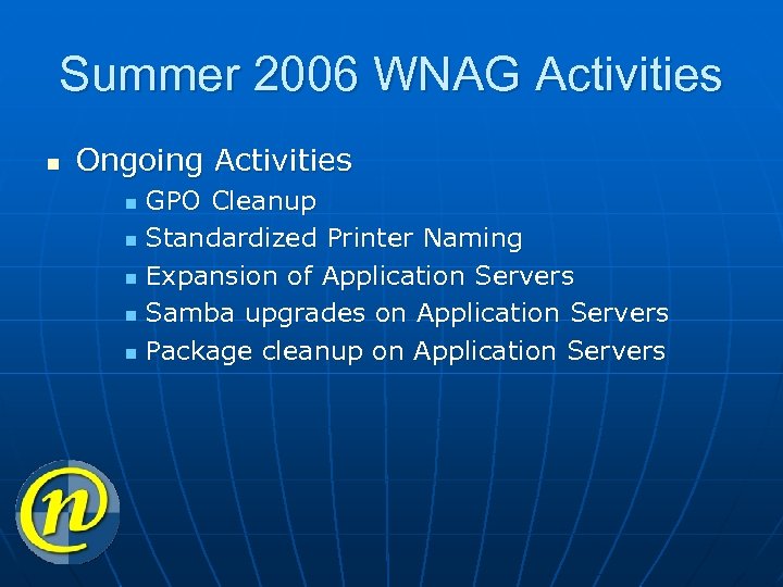 Summer 2006 WNAG Activities n Ongoing Activities GPO Cleanup n Standardized Printer Naming n