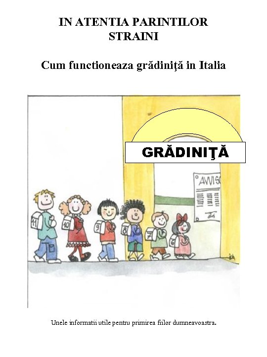 IN ATENTIA PARINTILOR STRAINI Cum functioneaza grădiniţă in Italia GRĂDINIŢĂ Unele informatii utile pentru
