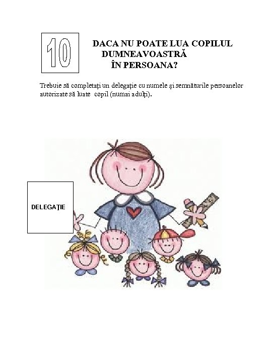 DACA NU POATE LUA COPILUL DUMNEAVOASTRĂ ÎN PERSOANA? Trebuie să completaţi un delegaţie cu