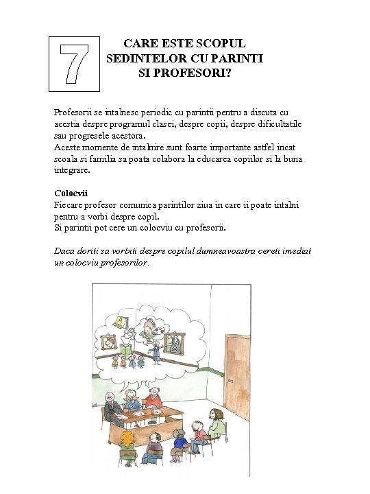CARE ESTE SCOPUL SEDINTELOR CU PARINTI SI PROFESORI? Profesorii se intalnesc periodic cu parintii