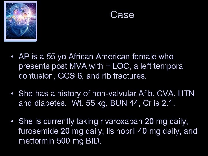 Case • AP is a 55 yo African American female who presents post MVA