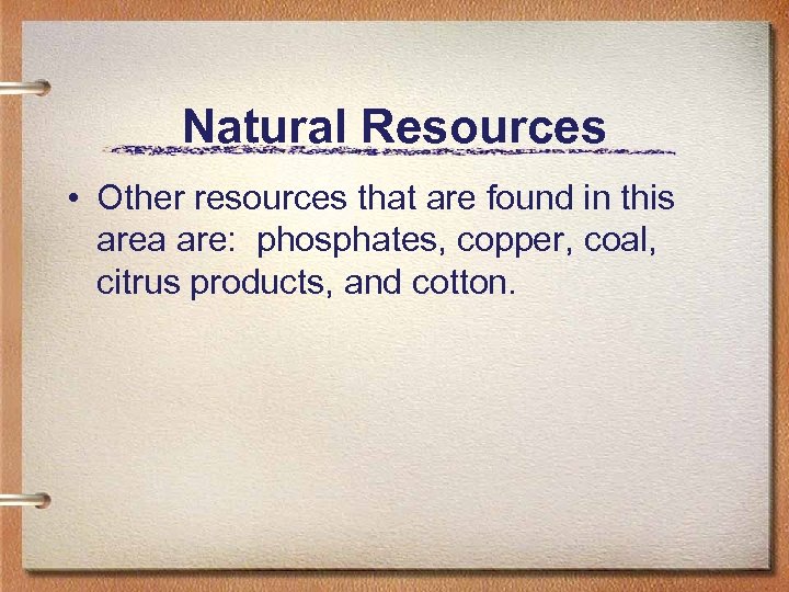 Natural Resources • Other resources that are found in this area are: phosphates, copper,