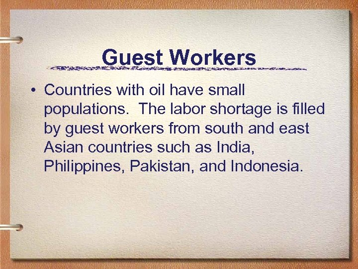 Guest Workers • Countries with oil have small populations. The labor shortage is filled