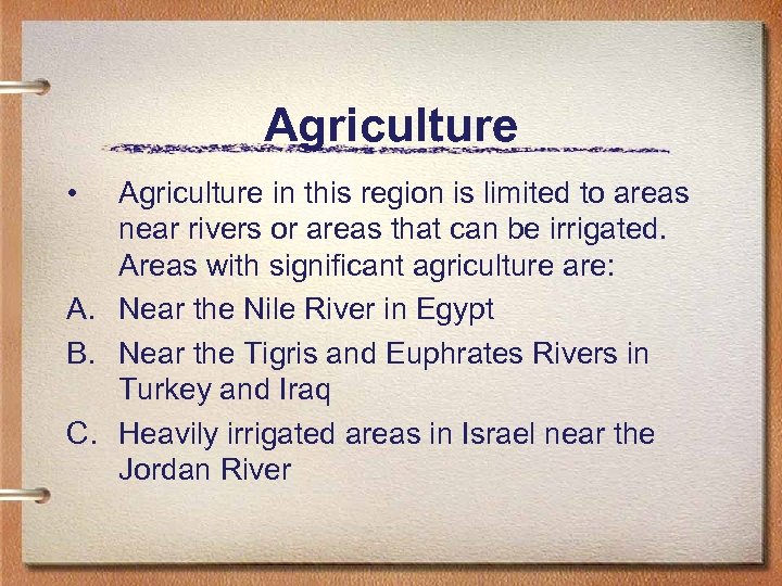 Agriculture • Agriculture in this region is limited to areas near rivers or areas