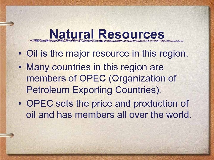 Natural Resources • Oil is the major resource in this region. • Many countries