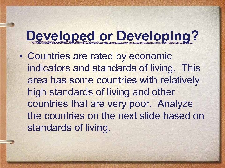 Developed or Developing? • Countries are rated by economic indicators and standards of living.