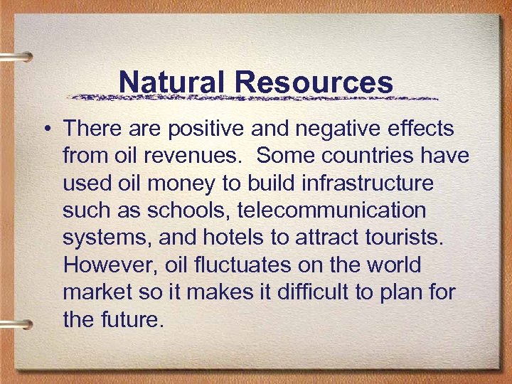 Natural Resources • There are positive and negative effects from oil revenues. Some countries