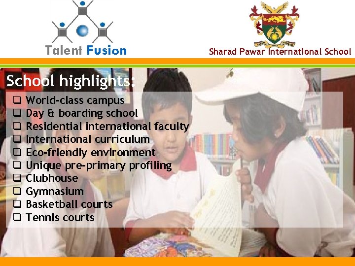 Talent Fusion School highlights: q q q q q World-class campus Day & boarding