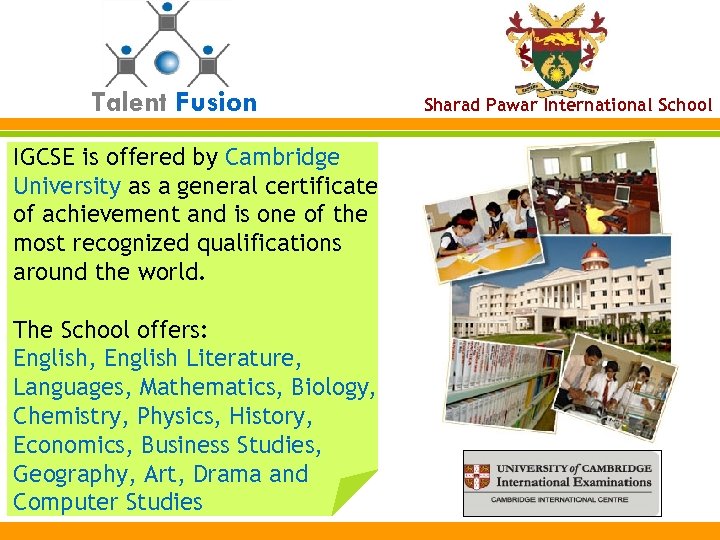 Talent Fusion IGCSE is offered by Cambridge University as a general certificate of achievement