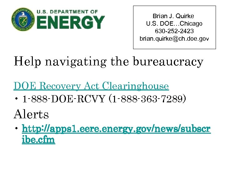 Brian J. Quirke U. S. DOE…Chicago 630 -252 -2423 brian. quirke@ch. doe. gov Help