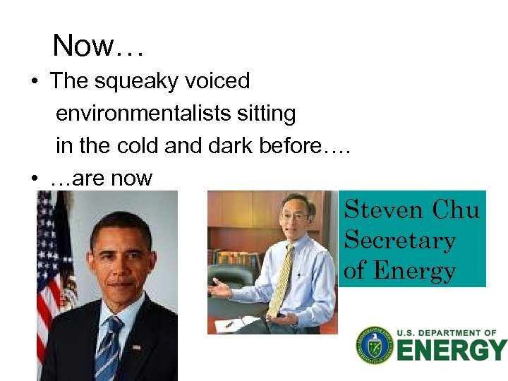 Now… • The squeaky voiced environmentalists sitting in the cold and dark before…. •