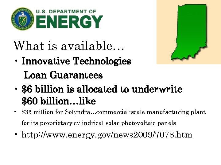 What is available… • Innovative Technologies Loan Guarantees • $6 billion is allocated to