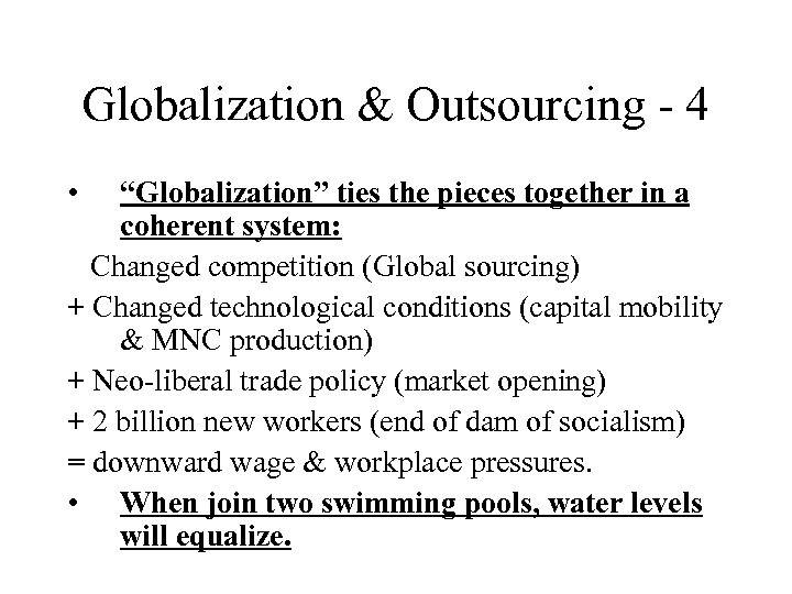 Globalization & Outsourcing - 4 • “Globalization” ties the pieces together in a coherent