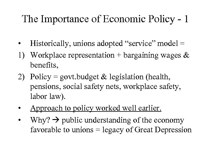 The Importance of Economic Policy - 1 • Historically, unions adopted “service” model =