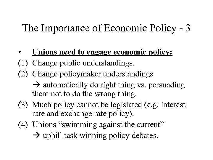 The Importance of Economic Policy - 3 • Unions need to engage economic policy: