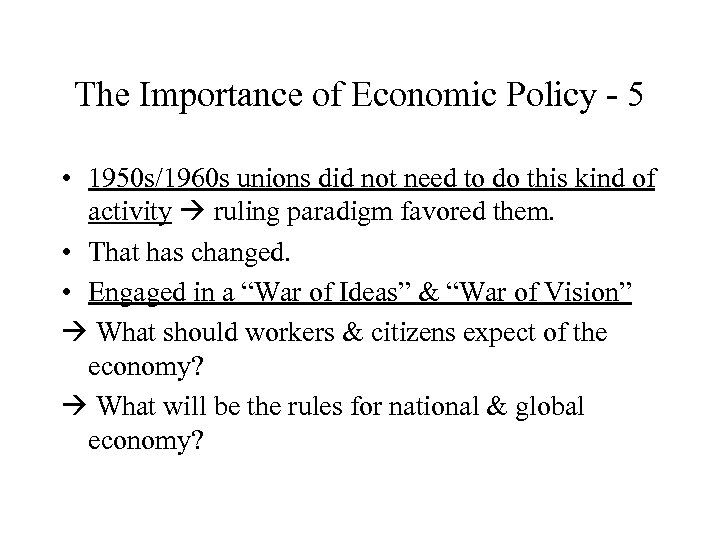 The Importance of Economic Policy - 5 • 1950 s/1960 s unions did not