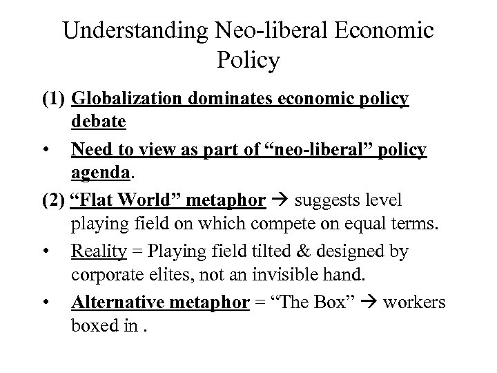 Understanding Neo-liberal Economic Policy (1) Globalization dominates economic policy debate • Need to view