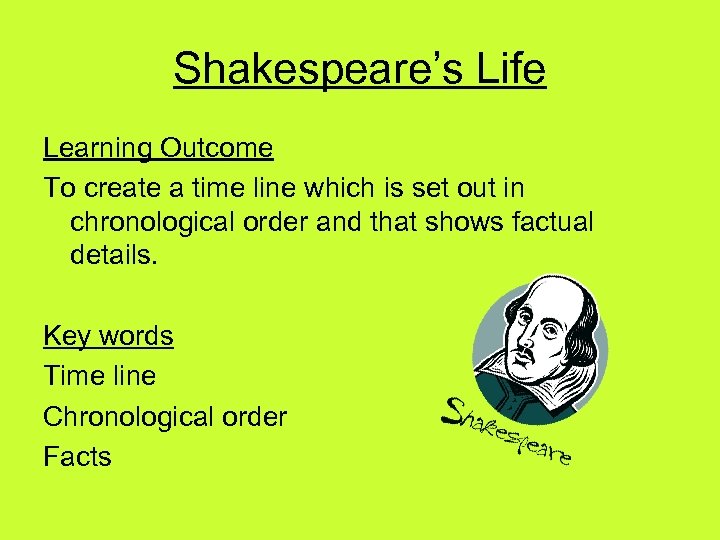 Shakespeare’s Life Learning Outcome To create a time line which is set out in