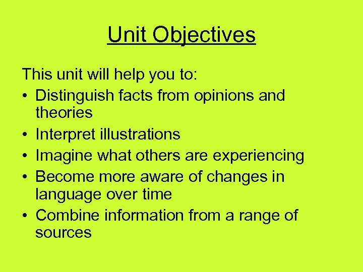 Unit Objectives This unit will help you to: • Distinguish facts from opinions and