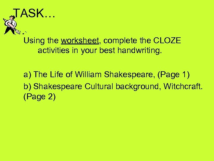 TASK… Using the worksheet, complete the CLOZE activities in your best handwriting. a) The