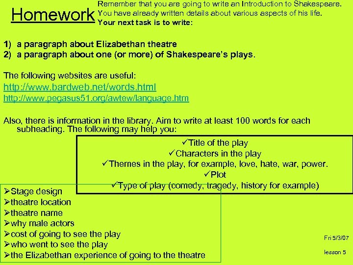 Homework Remember that you are going to write an Introduction to Shakespeare. You have